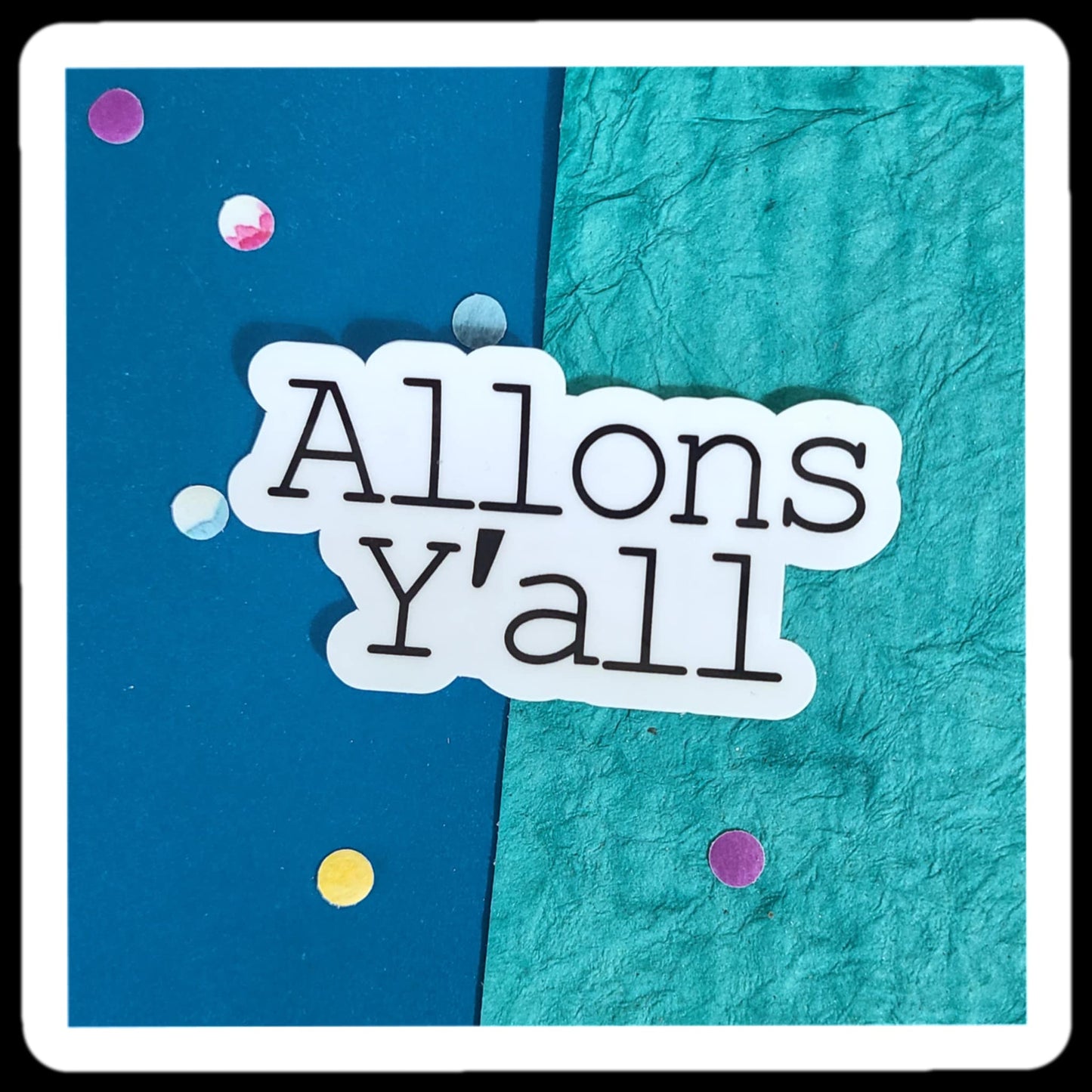 *NEW* Allons Y'all Sticker
