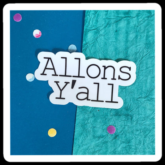 *NEW* Allons Y'all Sticker