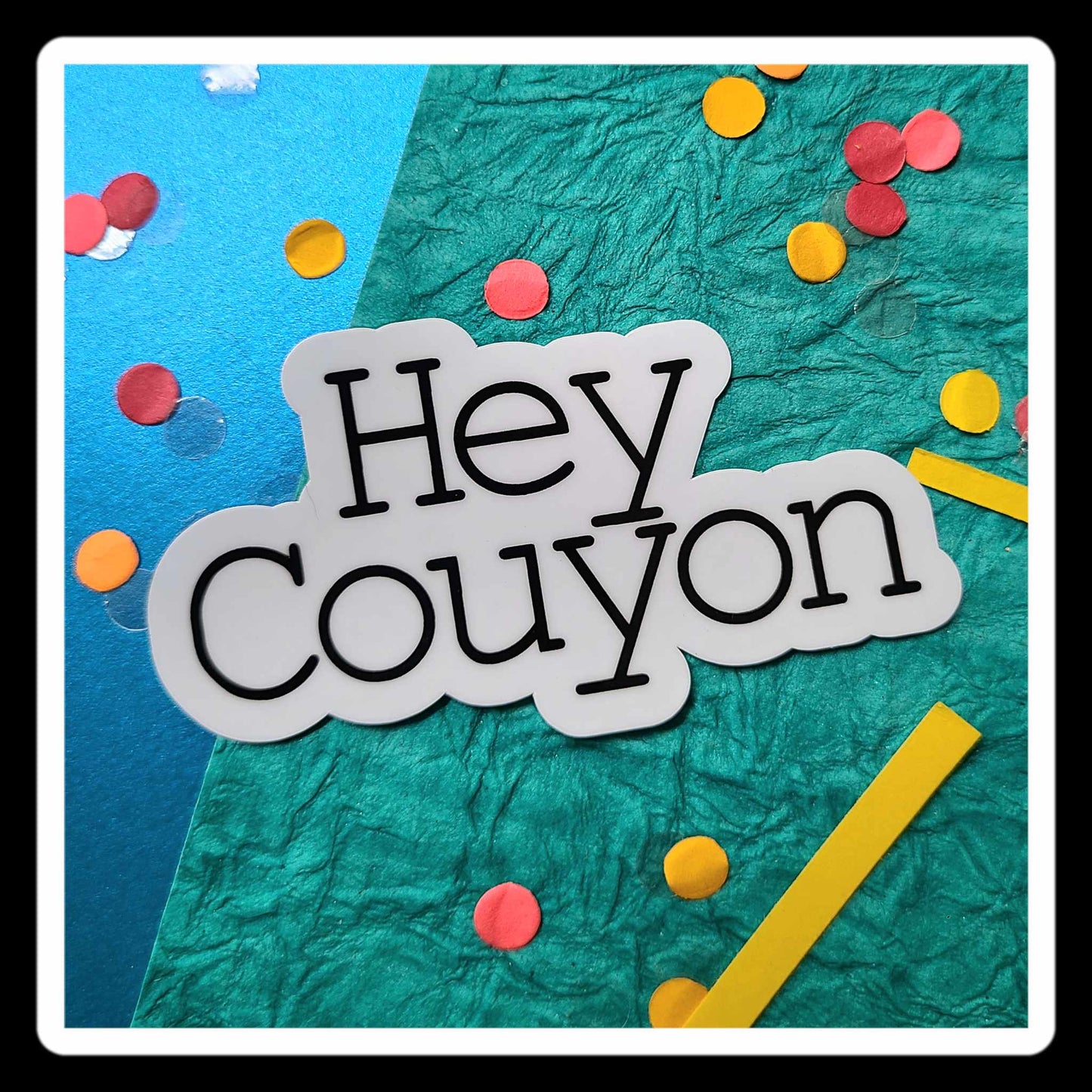 Hey Couyon Sticker