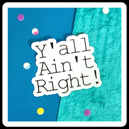 *NEW*  Y'all Ain't Right! Sticker